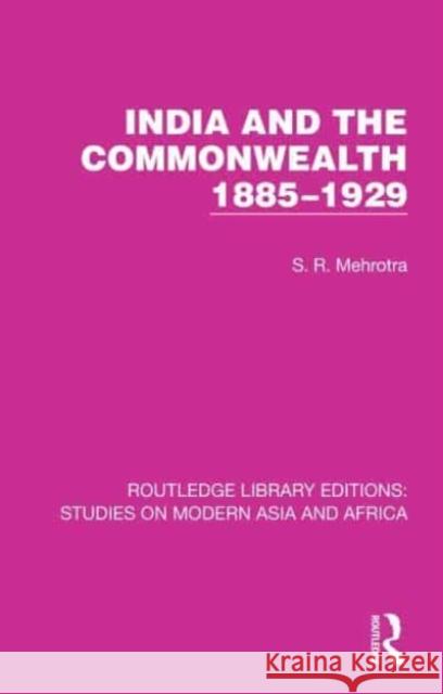 India and the Commonwealth 1885-1929 S. R. Mehrotra 9781032153742 Taylor & Francis Ltd