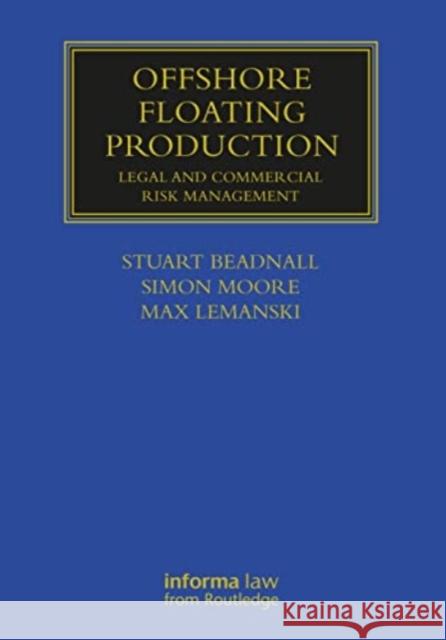 Offshore Floating Production: Legal and Commercial Risk Management Max Lemanski Simon Moore Stuart Beadnall 9781032153810 Informa Law from Routledge