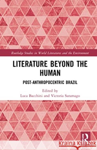 Literature Beyond the Human: Post-Anthropocentric Brazil Luca Bacchini Victoria Saramago 9781032154008 Routledge