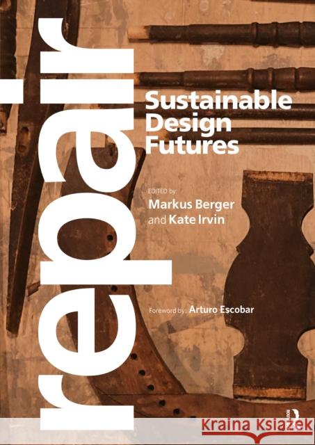 Repair: Sustainable Design Futures Markus Berger Kate Irvin 9781032154053 Routledge