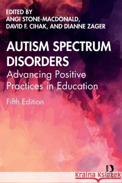 Autism Spectrum Disorders: Advancing Positive Practices in Education Stone-MacDonald, Angi 9781032154176 Taylor & Francis Ltd