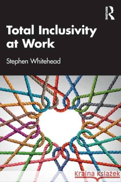 Total Inclusivity at Work Stephen Whitehead Sadie Hollins 9781032154190 Taylor & Francis Ltd