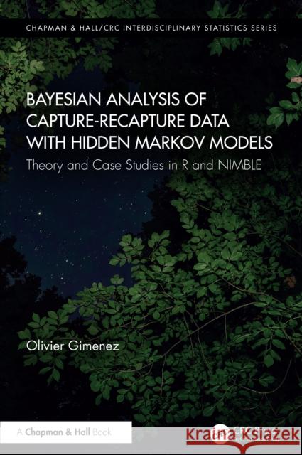 Bayesian Analysis of Capture-Recapture Data with Hidden Markov Models: Theory and Case Studies in R and NIMBLE Olivier (Centre d'Ecologie Fonctionnelle et Evolutive - CNRS, France) Gimenez 9781032154237