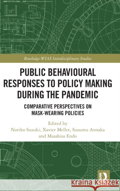 Public Behavioural Responses to Policy Making during the Pandemic: Comparative Perspectives on Mask-Wearing Policies Suzuki, Noriko 9781032154275