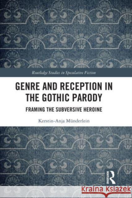 Genre and Reception in the Gothic Parody Kerstin-Anja (University of Bamberg) Munderlein 9781032154350 Taylor & Francis Ltd