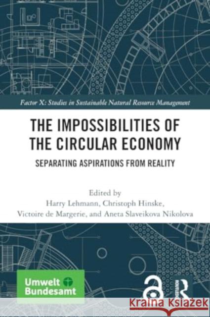 The Impossibilities of the Circular Economy: Separating Aspirations from Reality Harry Lehmann Christoph Hinske Victoire d 9781032154466
