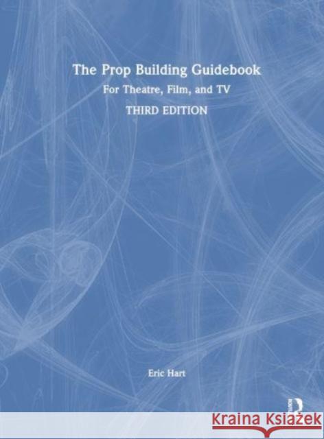 The Prop Building Guidebook Eric (Professional Prop Builder, New York, NY, USA) Hart 9781032154558 Taylor & Francis Ltd