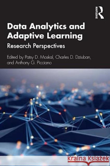 Data Analytics and Adaptive Learning: Research Perspectives Patsy D. Moskal Charles D. Dziuban Anthony G. Picciano 9781032154701