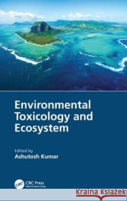 Environmental Toxicology and Ecosystem Ashutosh Kumar 9781032154954