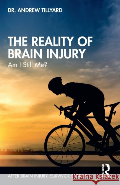 The Reality of Brain Injury: Am I Still Me? Tillyard, Andrew 9781032155029 Taylor & Francis Ltd