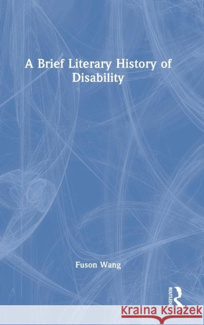 A Brief Literary History of Disability Fuson Wang 9781032155081 Routledge
