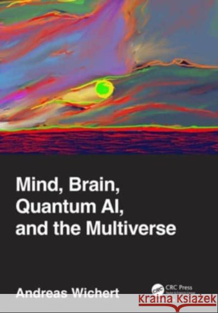 Mind, Brain, Quantum Ai, and the Multiverse Andreas Wichert 9781032155326 CRC Press