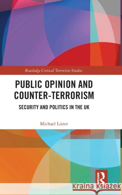 Public Opinion and Counter-Terrorism: Security and Politics in the UK Michael Lister 9781032155357 Routledge