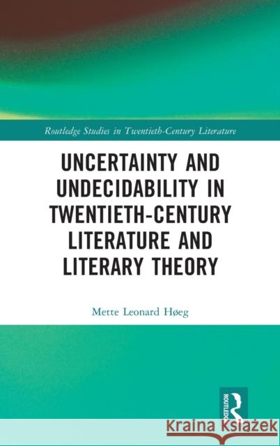 Uncertainty and Undecidability in Twentieth-Century Literature and Literary Theory Leonard H 9781032155418 Routledge