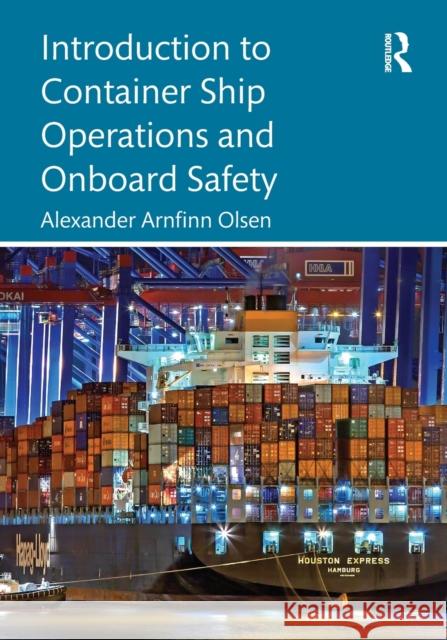 Introduction to Container Ship Operations and Onboard Safety Olsen, Alexander Arnfinn 9781032155425