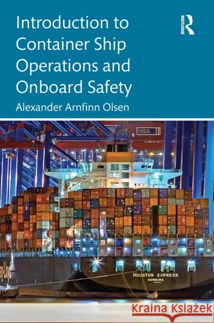 Introduction to Container Ship Operations and Onboard Safety Olsen, Alexander Arnfinn 9781032155432 Routledge