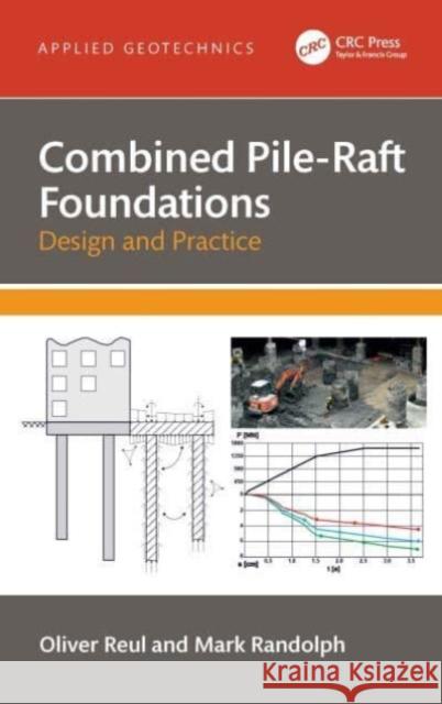 Combined Pile-Raft Foundations: Design and Practice Oliver Reul Mark Randolph 9781032155500