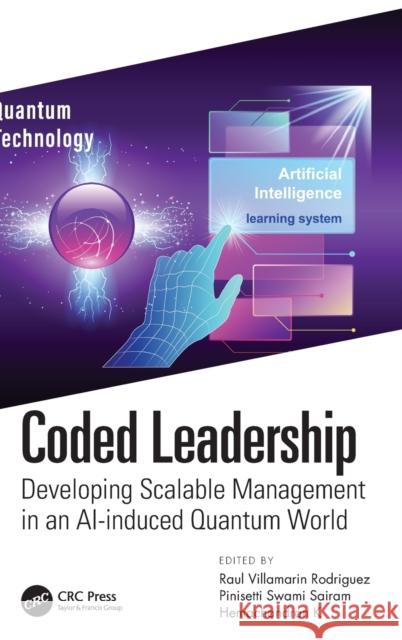 Coded Leadership: Developing Scalable Management in an AI-induced Quantum World Rodriguez, Raul Villamarin 9781032155548 CRC Press