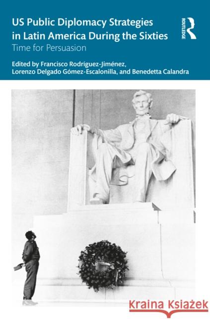 U.S. Public Diplomacy Strategies in Latin America During the Sixties  9781032155685 Taylor & Francis Ltd