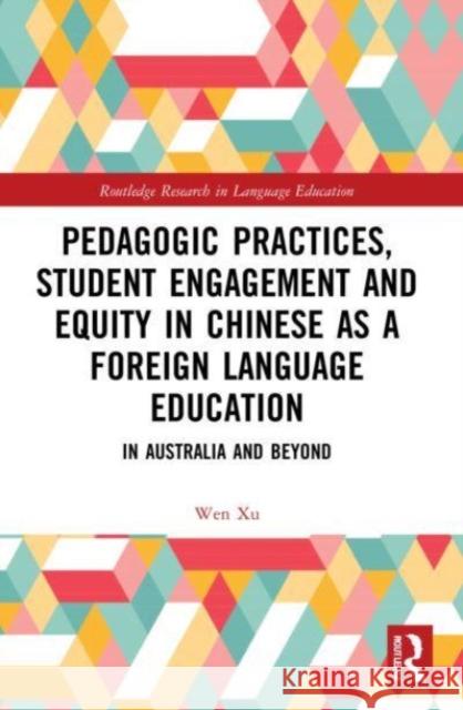 Pedagogic Practices, Student Engagement and Equity in Chinese as a Foreign Language Education Wen (East China Normal University, China) Xu 9781032155876 Taylor & Francis Ltd