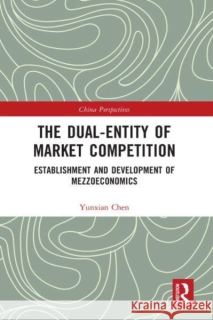 The Dual-Entity of Market Competition Yunxian Chen 9781032155913 Taylor & Francis Ltd