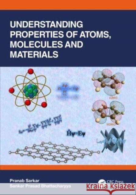 Understanding Properties of Atoms, Molecules and Materials Pranab Sarkar Sankar Prasad Bhattacharyya 9781032156002 CRC Press