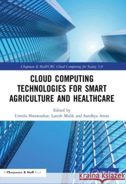 Cloud Computing Technologies for Smart Agriculture and Healthcare Urmila Shrawankar Latesh Malik Sandhya Arora 9781032156071 CRC Press