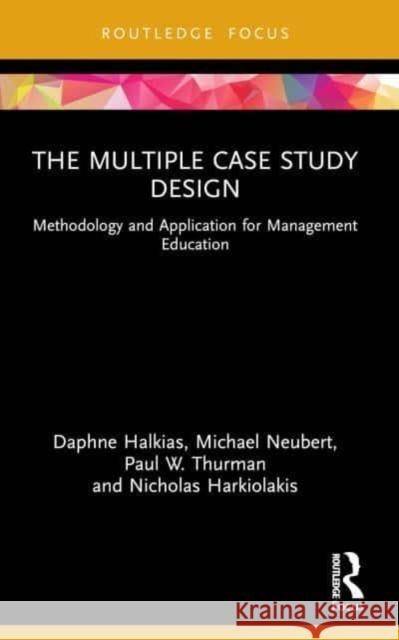 The Multiple Case Study Design Nicholas Harkiolakis 9781032156101