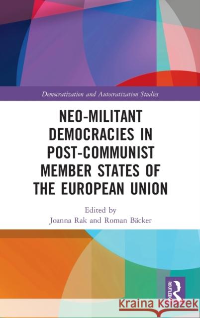 Neo-militant Democracies in Post-communist Member States of the European Union Rak, Joanna 9781032156347 Routledge