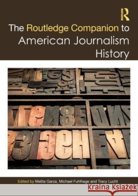 The Routledge Companion to American Journalism History Melita Garza Michael Fuhlhage Tracy Lucht 9781032156460