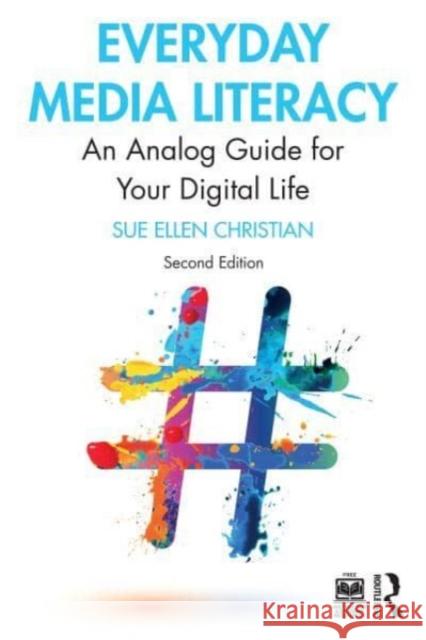 Everyday Media Literacy: An Analog Guide for Your Digital Life Sue Ellen Christian 9781032156613 Routledge