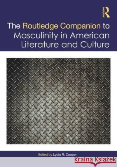The Routledge Companion to Masculinity in American Literature and Culture  9781032156620 Taylor & Francis Ltd