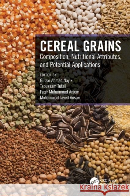 Cereal Grains: Composition, Nutritional Attributes, and Potential Applications Nayik, Gulzar Ahmad 9781032156637