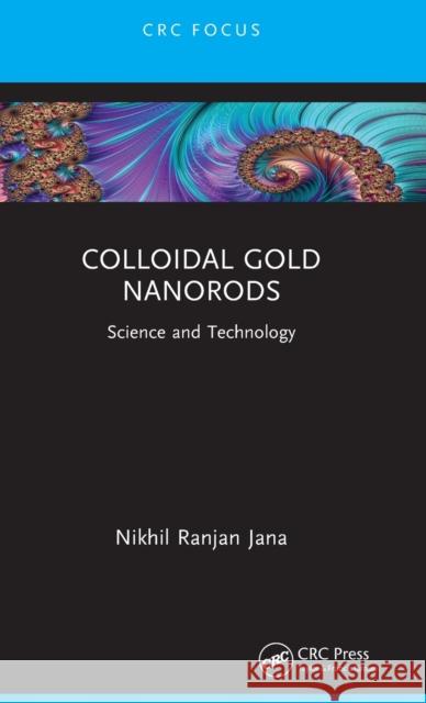 Colloidal Gold Nanorods: Science and Technology Nikhil Ranjan Jana 9781032156835 CRC Press