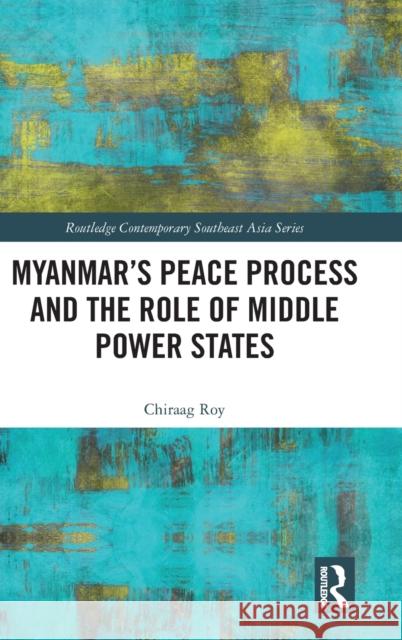 Myanmar's Peace Process and the Role of Middle Power States  9781032157139 Routledge