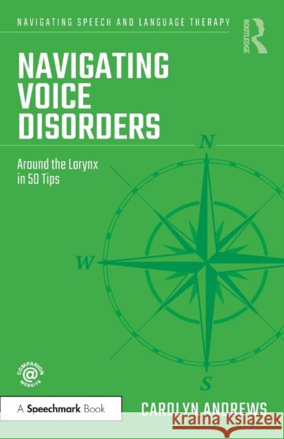 Navigating Voice Disorders: Around the Larynx in 50 Tips Andrews, Carolyn 9781032157290 Taylor & Francis Ltd