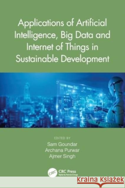 Applications of Artificial Intelligence, Big Data and Internet of Things in Sustainable Development Sam Goundar Archana Purwar Ajmer Singh 9781032157320