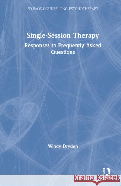 Single-Session Therapy: Responses to Frequently Asked Questions Windy Dryden 9781032157405