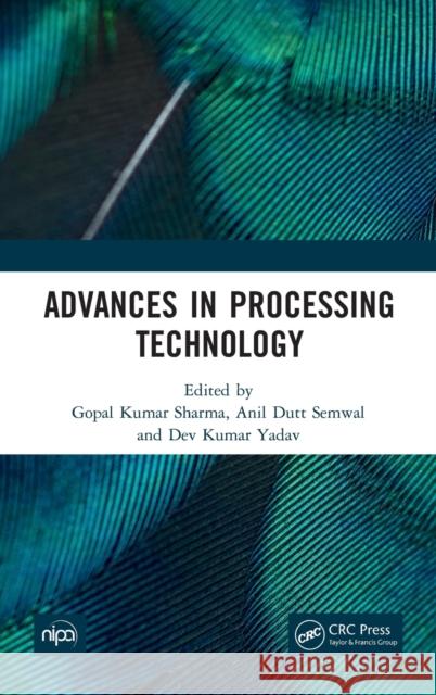 Advances in Processing Technology Gopal Kumar Sharma Anil Dutt Semwal Dev Kumar Yadav 9781032157429