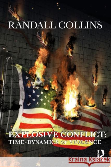 Explosive Conflict: Time-Dynamics of Violence Collins, Randall 9781032157702 Routledge