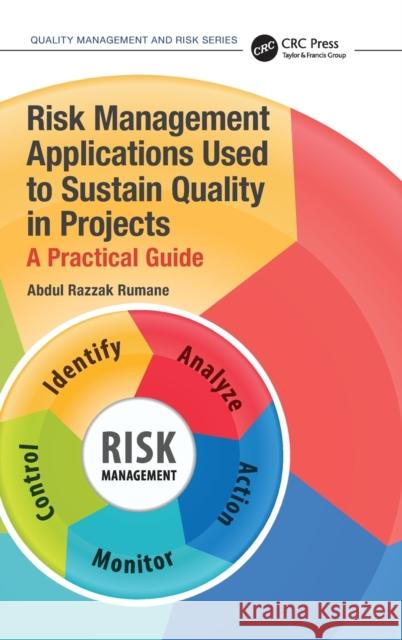 Risk Management Applications Used to Sustain Quality in Projects: A Practical Guide Rumane, Abdul Razzak 9781032157719 Taylor & Francis Ltd