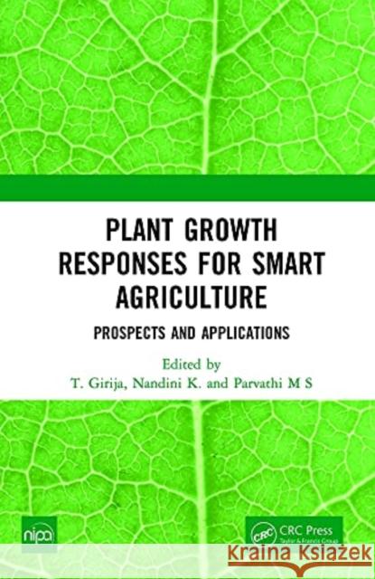 Plant Growth Responses for Smart Agriculture: Prospects and Applications T. Girija Nandini K Parvathi M 9781032158099