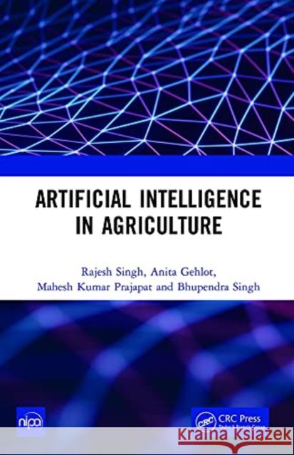 Artificial Intelligence in Agriculture Rajesh Singh Anita Gehlot Mahesh Kumar Prajapat 9781032158105 CRC Press