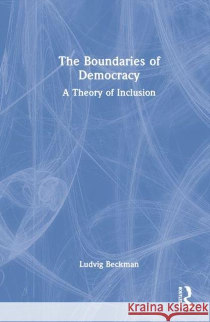 The Boundaries of Democracy: A Theory of Inclusion Beckman, Ludvig 9781032158204