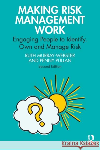 Making Risk Management Work: Engaging People to Identify, Own and Manage Risk Penny Pullan 9781032158358 Routledge
