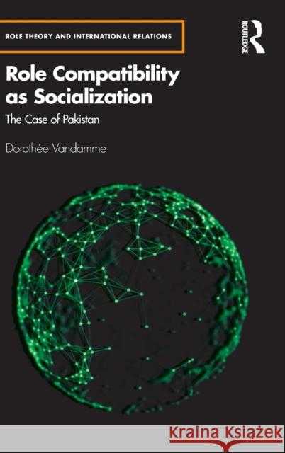 Role Compatibility as Socialization: The Case of Pakistan Doroth Vandamme 9781032158518