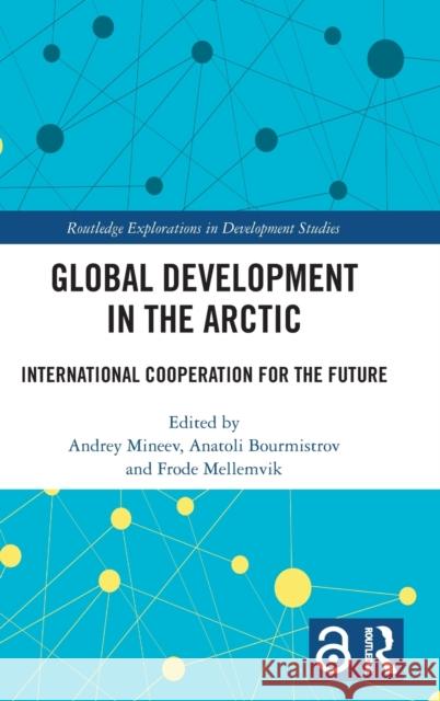 Global Development in the Arctic: International Cooperation for the Future Mineev, Andrey 9781032158624