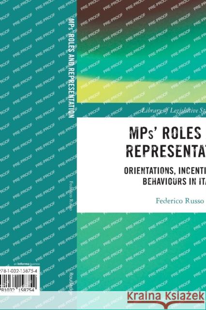 MPs’ Roles and Representation: Orientations, Incentives and Behaviours in Italy Federico Russo 9781032158754 Routledge