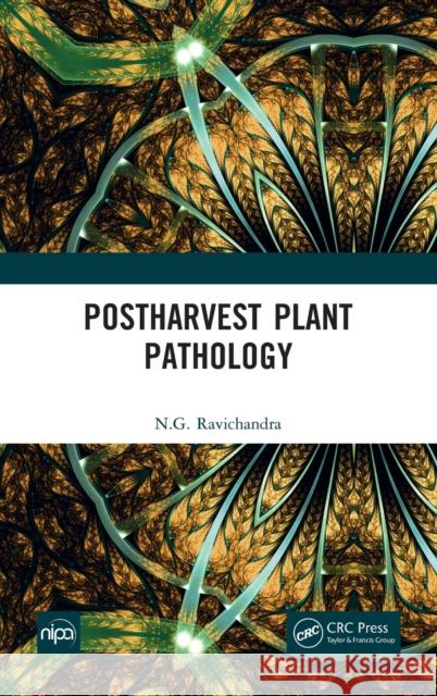 Postharvest Plant Pathology N. G. Ravichandra 9781032158860 CRC Press