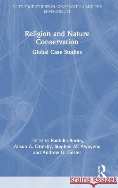 Religion and Nature Conservation: Global Case Studies Borde, Radhika 9781032159003